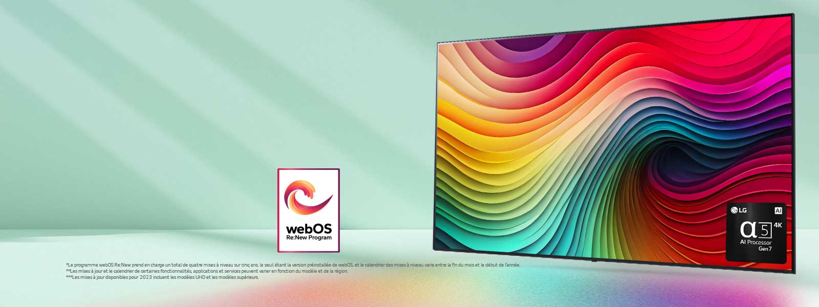 LG NanoCell TV sur fond vert menthe avec des motifs multicolores sur l’écran et l’image du processeur Gen 7 alpha 5 AI dans le coin inférieur droit. La lumière rayonne, projetant des ombres colorées en dessous. Le logo « webOS Re:New Program » est dans l’image. Une clause de non-responsabilité stipule que : « Le programme webOS Re:New prend en charge un total de quatre mises à niveau sur cinq ans, le seuil étant la version préinstallée de webOS, et le calendrier des mises à niveau varie entre la fin du mois et le début de l’année. » « Les mises à jour et le calendrier de certaines fonctionnalités, applications et services peuvent varier en fonction du modèle et de la région. »  « Les mises à jour disponibles pour 2023 incluent les modèles UHD et les modèles supérieurs. »