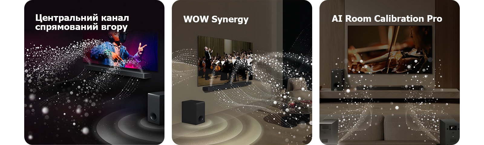 LG Soundbar and LG TV in a black room playing a musical performance. White droplets representing soundwaves shoot upwards and forward from the soundbar, as subwoofer is creating a sound effect from the bottom.  LG Soundbar and LG TV in a living room playing an orchestra performance. White waves of droplets representing soundwaves shoot upwards and forward from the soundbar and project from the TV, as subwoofer is creating a sound effect from the bottom.  LG Soundbar, LG TV, rear speakers and a subwoofer are in a living room. A grid overlay appears over the room, like a scan of the space. White soundwaves made of droplets show the Rear Speakers and Soundbar playing in harmony together.