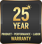 25 Year Product, Performance, Labor Warranty