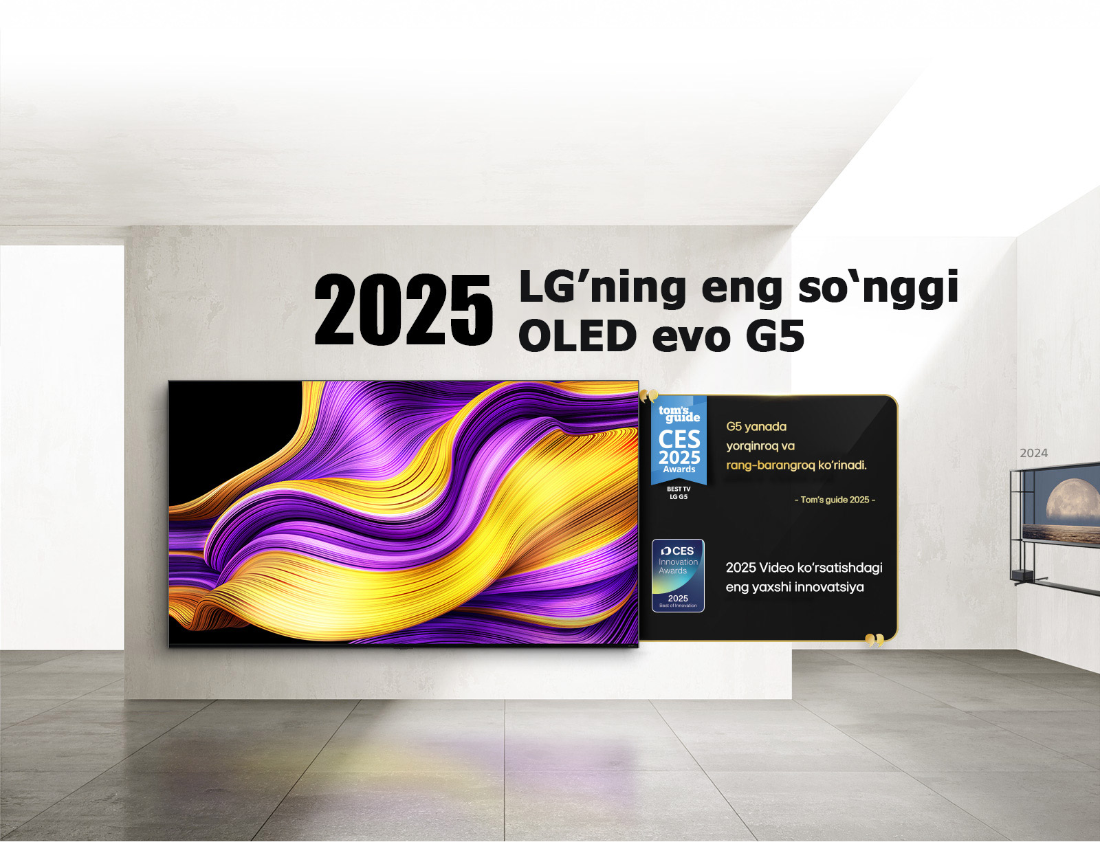LG TV. Sarlavhada “2025, LG's latest OLED evo G5” deb yozilgan. Uning yonida mukofot iqtiboslari. Tom's guide: “G5 yanada yorqinroq va rang-barangroq ko‘rinadi.” CES Innovation Awards’dan Video displeylar nominatsiyasi bo‘yicha 2025-yilgi Eng yaxshi innovatsiya sovrini.