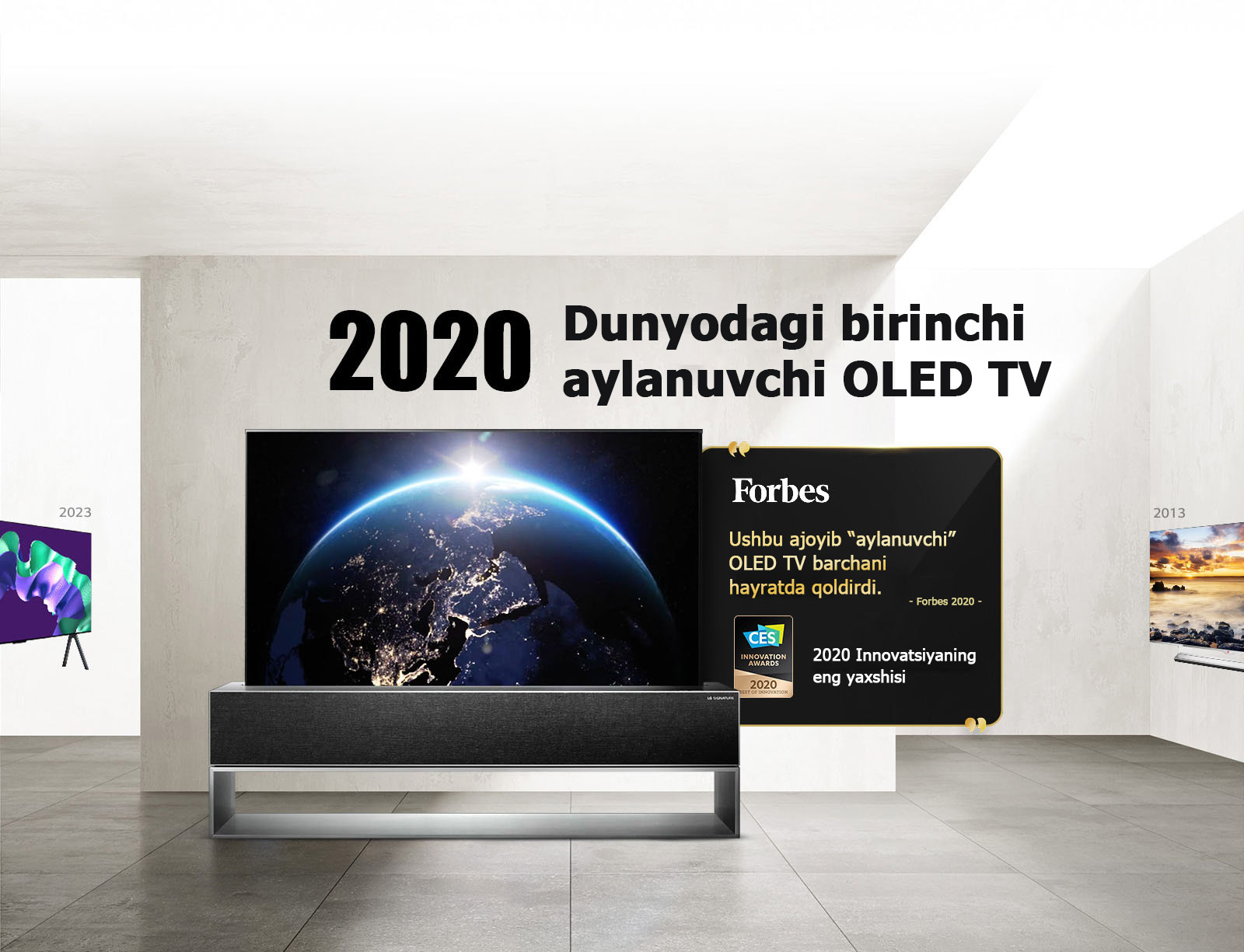 LG TV. Sarlavhada “2020 Dunyodagi birinchi aylanuvchi OLED TV” deb yozilgan. Uning yonida mukofot iqtiboslari. Forbes: “Ushbu ajoyib “aylanuvchi” OLED TV barchani hayratda qoldirdi.” CES Innovation Awards’dan “2020 Innovatsiyaning eng yaxshisi mukofoti”.