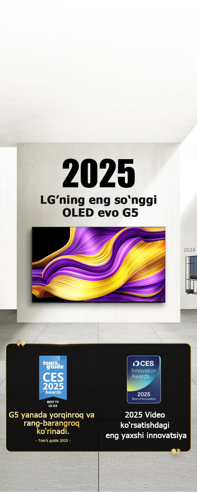 LG TV. Sarlavhada “2025, LG's latest OLED evo G5” deb yozilgan. Uning yonida mukofot iqtiboslari. Tom's guide: “G5 yanada yorqinroq va rang-barangroq ko‘rinadi.” CES Innovation Awards’dan Video displeylar nominatsiyasi bo‘yicha 2025-yilgi Eng yaxshi innovatsiya sovrini.