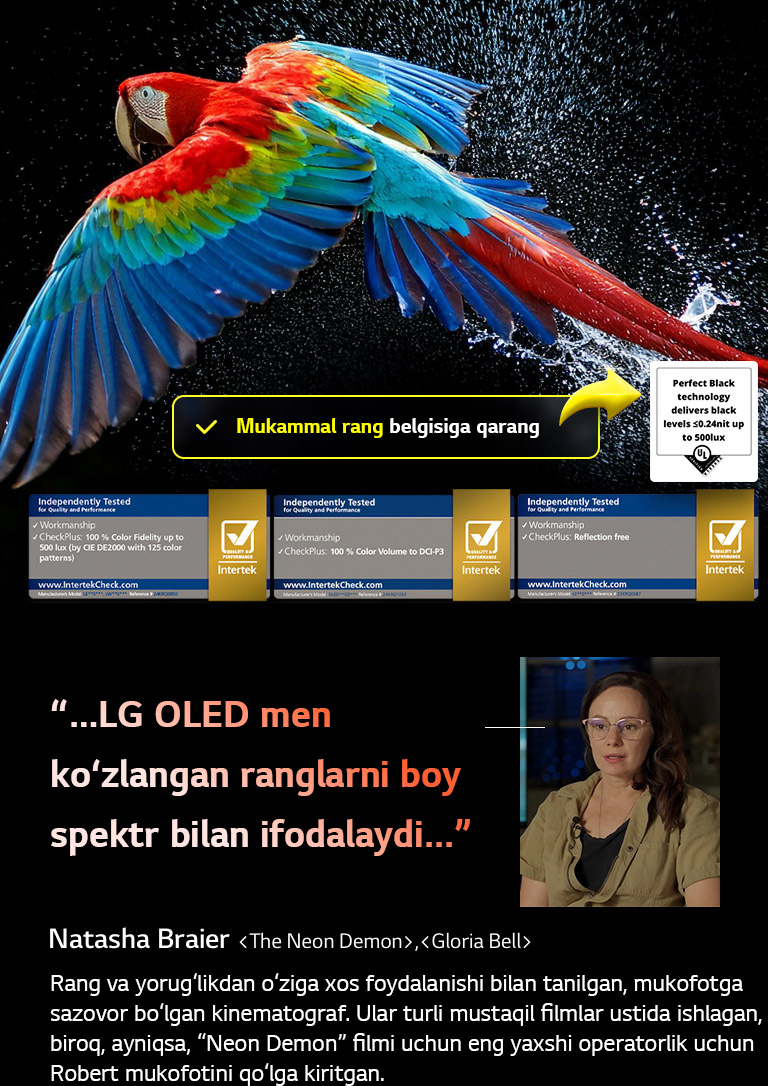 Qora fonda o'ta yuqori aniqlikdagi rangdor to‘tiqush. Uning atrofidagi havoda suv tomchilari muallaq turibdi. Tasvir Mukammal rangni ko‘rsatadi, chunki to‘tiqush tanasidagi har bir turlicha rang tusi jonli va yorqin. Batafsil suv chayqalishi bilan qorong‘u fon ham ekranda akslantirishning yo‘qligini ta’kidlaydi. UL va Intertek kompaniyasining turli sertifikatlash logotiplari ko‘rinadi. Bular 100% rang aniqligi, 100% rang hajmi va aks ettirishning yo‘qligi haqidagi da’volarga tegishli. Matn ham ko‘rinadi, Perfect Color sertifikat belgisini tekshiring.