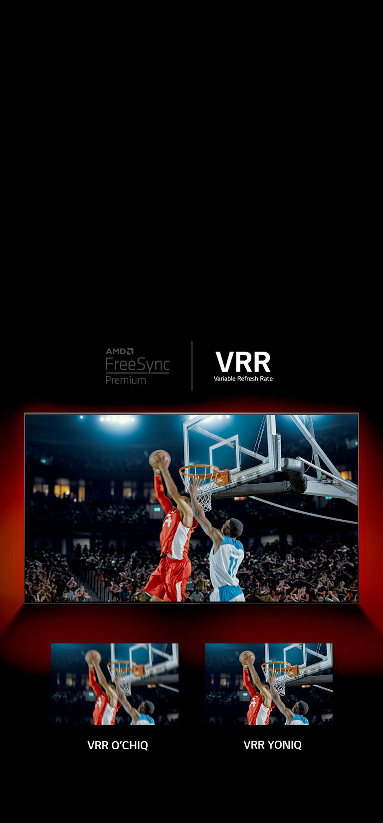 Qizil devorning oldida QNED TV turibdi – ekrandagi rasmda ikki oʻyinchining basketbol oʻynayotgani aks etgan. Quyida ikkita rasm ramkasi keltirilgan. Chapdagisiga VRR OʻCHIQ deb yozilgan va bir xil rasmning xira tasvirini koʻrsatadi, oʻngdagisida esa VRR YONIQ yozuvi bor va bir xil tasvirni aks ettiradi.