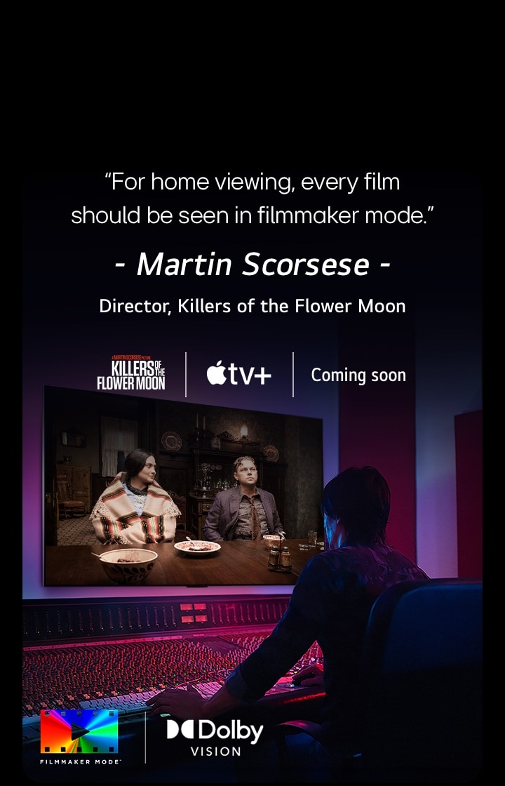 Ein Regisseur vor einem Bedienfeld, während er den Film „Killers of the Flower Moon“ auf einem LG OLED TV bearbeitet. Ein Zitat von Martin Scorsese: „Zuhause sollte jeder Film im Filmmaker Mode gesehen werden“, Bildüberlagerung mit dem „Killers of the Flower Moon“-Logo, dem Apple TV+-Logo und einem „Demnächst“-Logo.  Dolby Vision (Logo) FILMMAKER MODE™-Logo